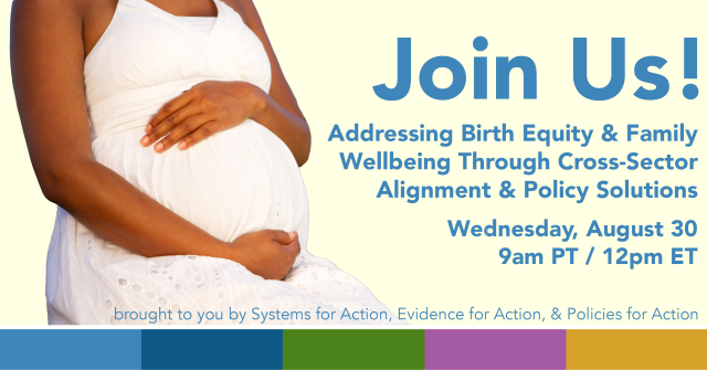 Pregnant person holding abdomen with text "Join Us! Addressing Birth Equity and Family Wellbeing Through Cross-Sector Alignment and Policy Solutions" with and date